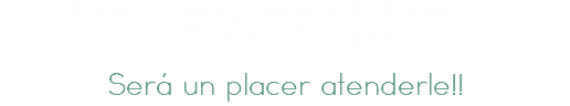 Estamos a su disposición en los horarios de 8:00 am a 5:30 pm Será un placer atenderle!!